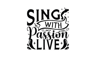 Sing with Passion Live - Singing t- shirt design, Hand drawn vintage illustration with hand-lettering and decoration elements, greeting card template with typography text, EPS 10