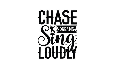 Chase Dreams Sing Loudly - Singing t- shirt design, Hand drawn vintage illustration with hand-lettering and decoration elements, greeting card template with typography text, EPS 10