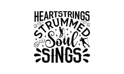 Heartstrings Strummed Soul Sings - Singing t- shirt design, Hand drawn lettering phrase isolated on white background, illustration for prints on bags, posters Vector illustration template, EPS 10