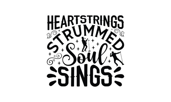 Heartstrings Strummed Soul Sings - Singing t- shirt design, Hand drawn lettering phrase isolated on white background, illustration for prints on bags, posters Vector illustration template, EPS 10