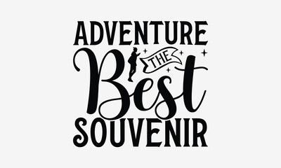 Adventure The Best Souvenir - Traveling t- shirt design, Hand drawn vintage illustration with hand-lettering and decoration elements, greeting card template with typography text, EPS 10
