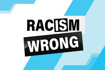 Racism is Wrong Lovely slogan against discrimination. Islam Muslim ethnic Niger stop sign. Good for scrap booking posters textiles gifts pride

