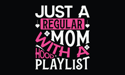 Just a regular mom with a  - Mom t-shirt design, isolated on white background, this illustration can be used as a print on t-shirts and bags, cover book, template, stationary or as a poster.