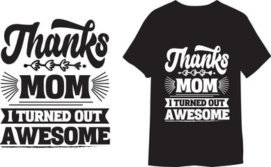 Obraz premium Thanks, Mom I Turned Out Awesome. Typography design for T-shirt print template. 