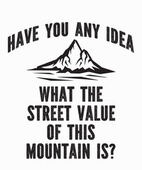 Have you any idea what the street value of this mountain is