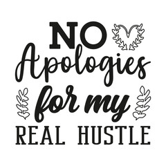 No apologies for my real hustle t-shirt design