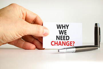 Why we need change symbol. Concept words Why we need change on beautiful white paper. Beautiful...