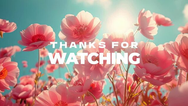 Thanks for watching text animation with Pink poppies background, perfect for closing videos and presentations. Generative AI