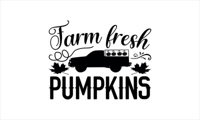 farm fresh pumpkins- Thanksgiving t shirt design, Hand written vector sign, Calligraphy graphic design typography element, Hand drawn lettering phrase isolated on white background, svg  EPS 10