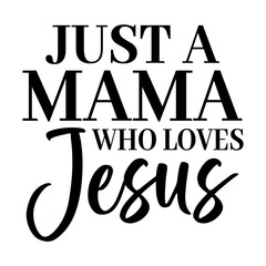 Just a Mama Who Loves Jesus