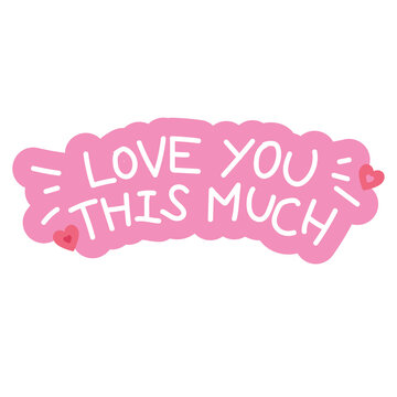 LOVE YOU THIS MUCH badge for font, typography, cute patches, plush toy, sign, symbol, print, social media post, ad, banner, template, sticker, tattoo, happy element, logo, icon, decorations, Valentine
