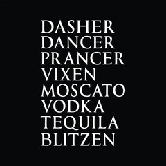 Dasher Dancer Prancer Vixen Moscato Vodka Tequila Blitzen T-shirt Design Vector Illustration