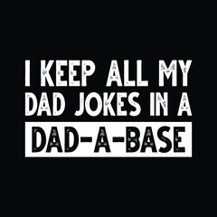 Obraz premium I Keep All My Dad Jokes In A Dad A Base T-shirt Design Vector Illustration
