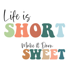 Life is Short, Make it Darn sweet - obrazy, fototapety, plakaty
