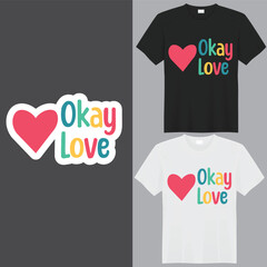 OKAY LOVE T-shirt  creative design using adobe illustrator and your best choice...