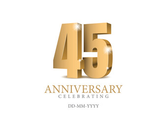Anniversary 45. gold 3d numbers. Poster template for Celebrating 45th anniversary event party. Vector illustration