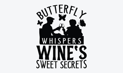 Obraz premium Butterfly Whispers Wine's Sweet Secrets - Wine And Butterfly T-Shirt Design, Hand Drawn Lettering Typography Quotes, Greeting Card, Hoodie, Template With Typography Text.