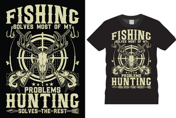 FISHING SOLVES MOST OF MY, PROBLEMS HUNTING SOLVES THE REST t-shirts template. Hunters T shirt vector templates design. With grunge texture, rifles, deer, fish tshirt designs. Ready or print in poster