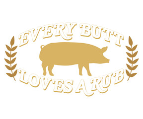 Every Butt Loves A Rub T-shirt, Barbeque Svg, Kitchen Svg, BBQ design, Barbeque party, Funny Barbecue Quotes, Cut File for Cricut