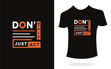 Don't talk just act  inspirational t shirt print typography modern style. Print Design t-shirt, poster, mug.