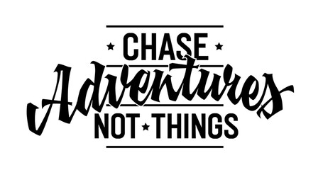 Chase Adventures, Not Things, bold lettering design. Isolated typography template with captivating script. Inspires prioritizing experiences over material possessions. Ideal for web, print, fashion