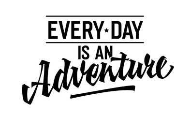 Every Day is an Adventure, inspiring lettering design. Isolated typography template showcasing dynamic script. Ideal for adventure-themed projects, perfect for web, print, fashion applications.
