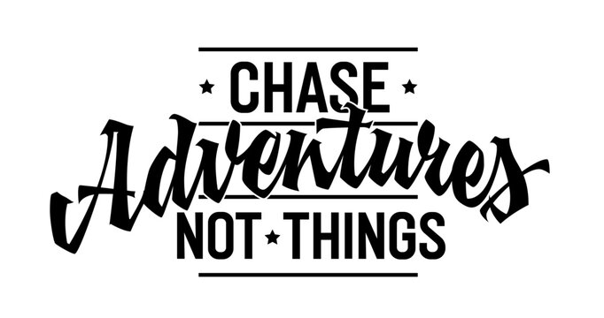 Chase Adventures, Not Things, bold lettering design. Isolated typography template with captivating script. Inspires prioritizing experiences over material possessions. Ideal for web, print, fashion