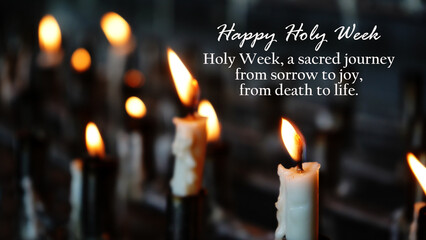 Happy Holy Week concept with burning candles in church and quote - Holy week, a sacred journey from sorrow to joy, from death to life. Easter reflection which ends our series on Light against Darkness - obrazy, fototapety, plakaty