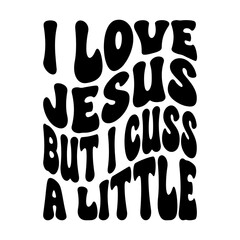 I Love Jesus But I Cuss A Little