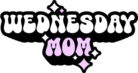 Wednesday Mom Sticker On Cute Style Design For Sticker, T-Shirt, Mug, Hoodie, Poster & For Any Merchandise Printing On Transparent Background