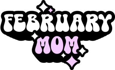February Mom Sticker On Cute Style Design For Sticker, T-Shirt, Mug, Hoodie, Poster & For Any Merchandise Printing On Transparent Background