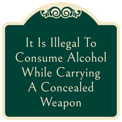 No concealed weapon warning sign it is illegal to consume alcohol while carrying a concealed weapon