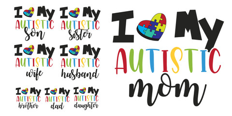 I love autistic tshirt design, family autism typography tshirt design, autism awareness design, autism quote vector design