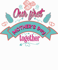 Our first Mother's Day together, Mother's Day, Mama, Mom lover T-shirt Design. Ready to print for apparel, poster, and illustration. Modern, simple, lettering.


 