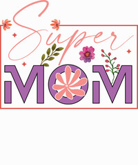 Super Mom, Mother's Day, Mama, Mom lover T-shirt Design. Ready to print for apparel, poster, and illustration. Modern, simple, lettering.


 