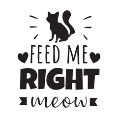 Feed Me Righ Meow Vector Design on White Background