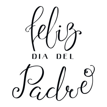 Feliz Dia del Padre, Happy Fathers Day in Spanish handwritten typography, hand lettering. Hand drawn vector illustration, isolated text, quote. Fathers day design, card, banner element