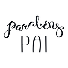 Parabens pai, Congratulations Dad in Portuguese, handwritten typography, hand lettering. Hand drawn vector illustration, isolated text, quote. Fathers day design, card, banner element