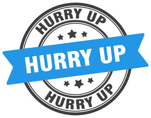 hurry up stamp. hurry up label on transparent background. round sign