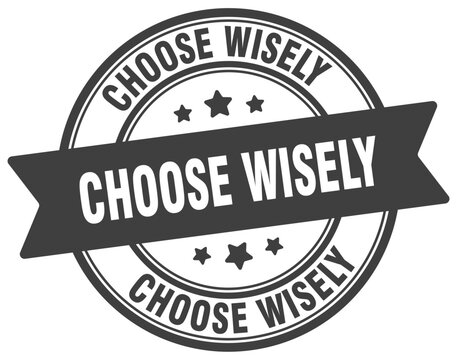 choose wisely stamp. choose wisely label on transparent background. round sign