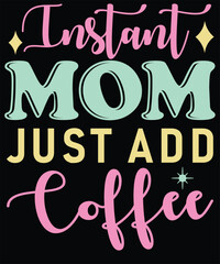 Instant mom just add coffee t shirt design