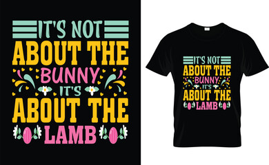 IT'S NOT ABOUT THE BUNNY
IT'S ABOUT THE LAMB T-SHIRT DESIGN 