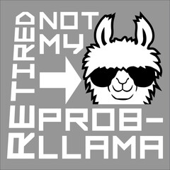 Fototapeta premium Funny Retired Not My Prob Llama Retirement Prob-Llama