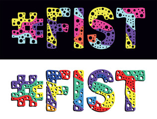 #FIST. Multicolored bright cartoons text, curves isolated letters, round holes like bubbles. Hashtag FIST for Adult resources, social network, typography banner, t-shirts.