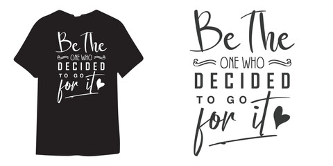 Be the one who decide to go for it motivational tshirt design, Self Love typography design, Positive quote, Inspirational Shirt Design Bundle, Strong Woman quote design, Sublimation 