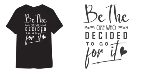 Badkamer foto achterwand Be the one who decide to go for it motivational tshirt design, Self Love typography design, Positive quote, Inspirational Shirt Design Bundle, Strong Woman quote design, Sublimation  © virtunex