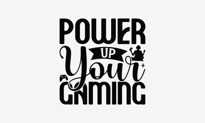 Naklejka premium Power Up Your Gaming - Playing computer games t- shirt design, Hand drawn lettering phrase for Cutting Machine, Silhouette Cameo, Cricut, eps, Files for Cutting, Isolated on white background.
