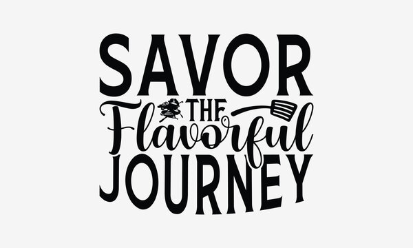 Savor the Flavorful Journey - Cooking t- shirt design, Hand drawn vintage illustration with hand-lettering and decoration elements, greeting card template with typography text, EPS 10