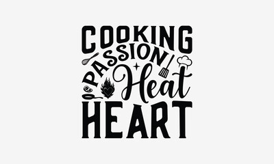 Cooking Passion Heat Heart - Cooking t- shirt design, Hand drawn vintage hand lettering, This illustration can be used as a print and bags, stationary or as a poster. EPS 10