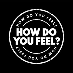 Fototapeta na wymiar How do You Feel is a question used to inquire about someone's emotional or physical state, text concept stamp